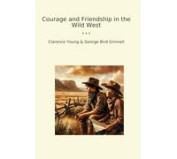 Courage and Friendship in the Wild West (Classic Books)