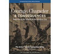 Courage, Character & Consequences: America & the World in the Modern Era (The Artios Home Companion Series (Middle School))