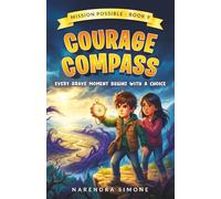 COURAGE COMPASS: EVERY BRAVE MOMENT BEGINS WITH A CHOICE (MISSION POSSIBLE)