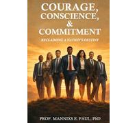 Courage, Conscience, and Commitment: Reclaiming A Nation's Destiny