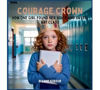 Courage Crown: How One Girl Found Her Voice and Saved Art Class (4)