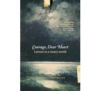 Courage, Dear Heart: Letters to a Weary World