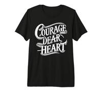 Courage Dear Heart Motivational Quote Premium T-Shirt