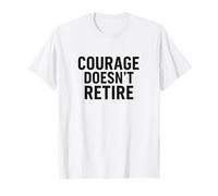 Courage Doesn’t Retire. Military Veteran Pride. T-Shirt
