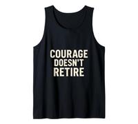 Courage Doesn’t Retire. Military Veteran Pride. Tank Top
