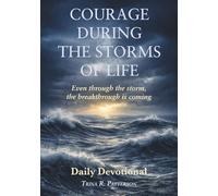 Courage During the Storms of Life: Even Through the Storm, the Breakthrough is Coming