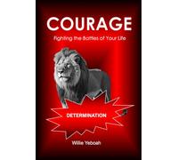 COURAGE: Fighting the Battles of Your Life