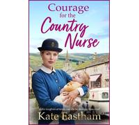 Courage for the Country Nurse: A BRAND NEW compelling tale of courage and duty from Kate Eastham for 2026 (Diary of a Country Nurse, 3)