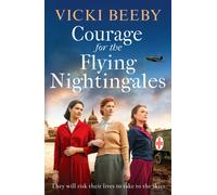 Courage for the Flying Nightingales : A gripping and romantic WWII historical novel