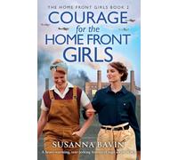 Courage for the Home Front Girls: A heart-warming, tear-jerking historical saga set in WW2