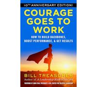 Courage Goes to Work: How to Build Backbones, Boost Performance, and Get Results