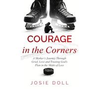 Courage in the Corners: A Mother's Journey Through Grief, Love and Trusting God's Plan in the Midst of Loss