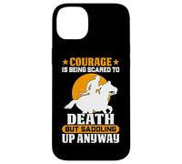 Courage Is Being Scared To Death But Saddling Up Anyway Case for iPhone 14 Plus