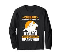 Courage is Being Scared to Death But Saddling Up Anyway Long Sleeve T-Shirt