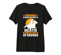 Courage is Being Scared to Death But Saddling Up Anyway Premium T-Shirt