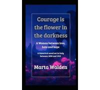 Courage is the flower in the darkness: A Woman between Love, Hate and Hope