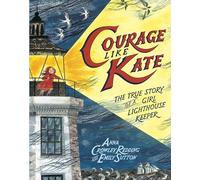 Courage Like Kate: The True Story of a Girl Lighthouse Keeper