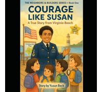 Courage Like Susan: A True Story of Service & Kindness in Virginia Beach: A Children’s Biography About Doing the Next Right Thing