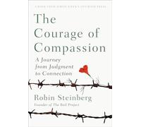Courage of Compassion, The: A Journey from Judgement to Connection