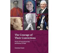 Courage of their Convictions: Stories of Inspirational Men and Women Of Faith