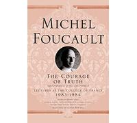 Courage of Truth: The Government of Self and Others II; Lectures at the Collège de France, 1983-1984: 11 (Michel Foucault Lectures at the Collège de France)