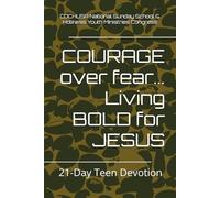 COURAGE over fear... Living BOLD for JESUS: 21-Day Teen Devotion