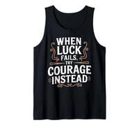 Courage Over Luck Vintage Inspirational Quote Tank Top