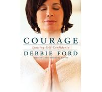 Courage: Overcoming Fear and Igniting Self-Confidence by Ford, Debbie (2013) Paperback