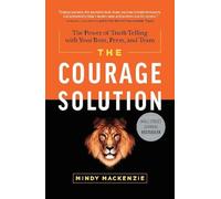 Courage Solution: The Power of Truth Telling with Your Boss, Peers & Team