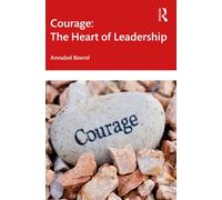 Courage: The Heart of Leadership