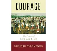 Courage: The Politics of Life and Limb