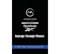Courage Through Fitness: A 365-Day Journal: Train with Intention. Live with Courage