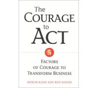 Courage To Act: 5 Factors of Courage to Transform Business