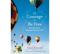 Courage To Be Free: Discover Your Original Fearless Self