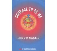 Courage To Be Me: Living with Alcoholism