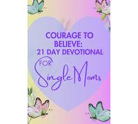 Courage To Believe Christian Devotional: 21 Daily Bible Verses To Help Single Moms Believe Again in God Who Sees You (Courage To Believe Series)