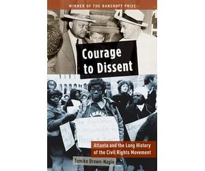 Courage to Dissent: Atlanta and the Long History of the Civil Rights Movement
