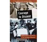 Courage to Dissent: Atlanta and the Long History of the Civil Rights Movement by