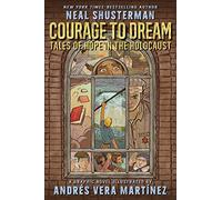 Courage to Dream: the surreal graphic novel exploring the Holocaust from internationally renowned author Neal Shusterman: Tales of Hope in the Holocaust