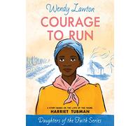 Courage to Run: A Story Based on the Life of Harriet Tubman (Daughters of the Faith): A Story Based on the Life of Young Harriet Tubman