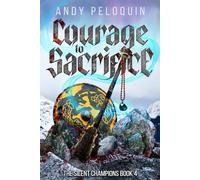 Courage to Sacrifice: An Epic Military Fantasy Novel (The Silent Champions)