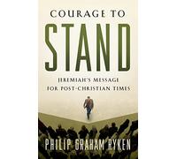 Courage to Stand: Jeremiah's Message for Post-Chri: Jeremiah's Message for Post-Christian Times