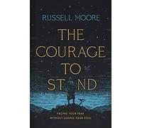 Courage to Stand, The: Facing Your Fear Without Losing Your Soul