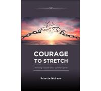 Courage To Stretch: Thriving Outside Your Comfort Zone