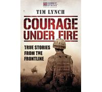 Courage Under Fire: True Stories From the Frontline