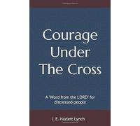 Courage Under The Cross: A ‘Word from the LORD’ for distressed people