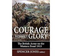 Courage Without Glory: The British Army on the Western Front 1915 (Wolverhampton Military Studies)