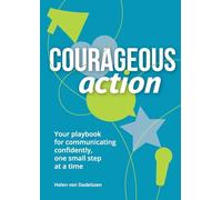 Courageous Action: Your playbook for communicating confidently, one small step at a time