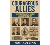 Courageous Allies: White Britons Who Fought Against Black Slavery