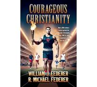 Courageous Christianity: How a 19th century revival sparked the Muscular Christianity movement, Y.M.C.A. athletics, and a youth-led race to save the world